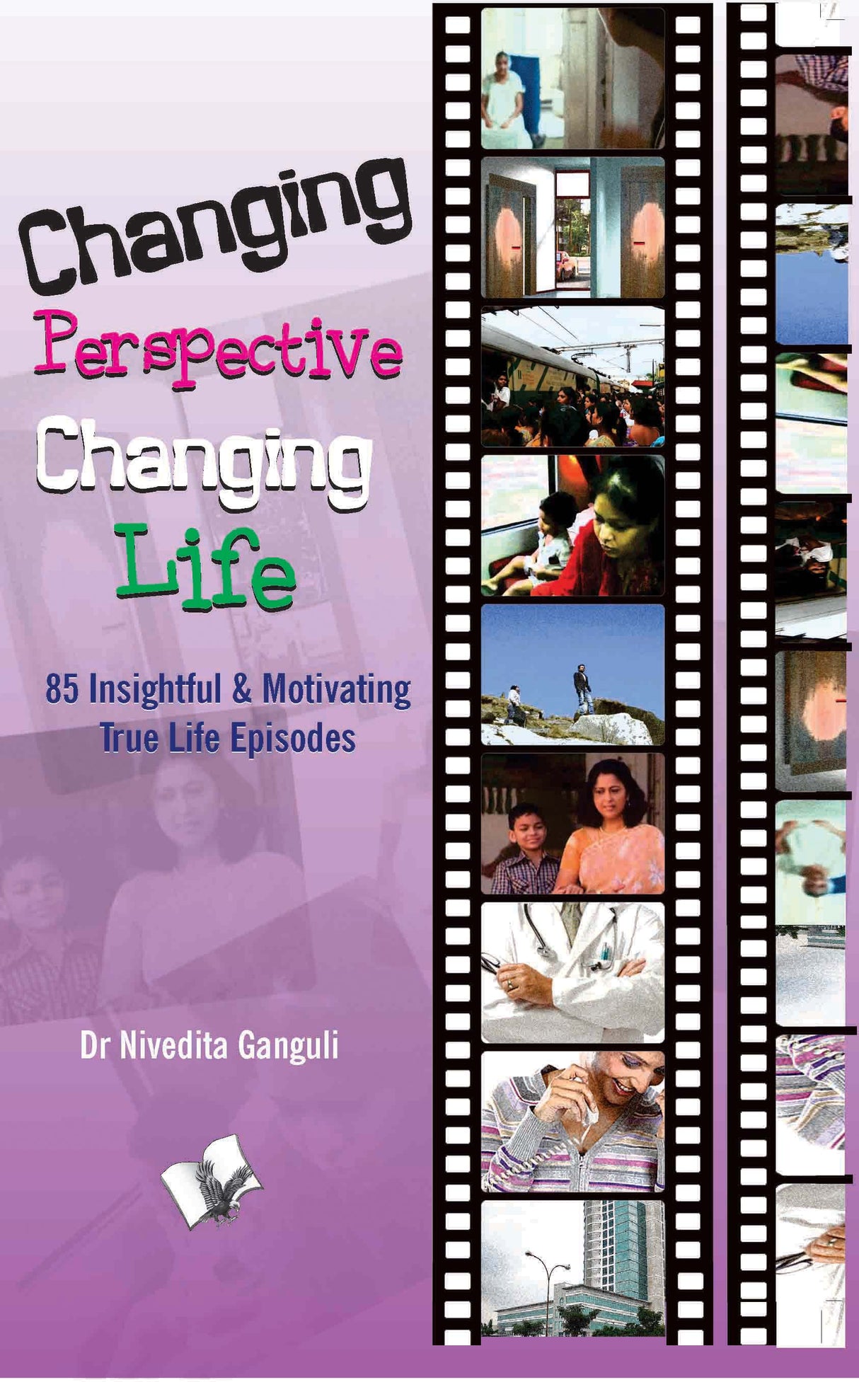 Changing Perspective Changing Life: 85 insightful and motivating true life episodes