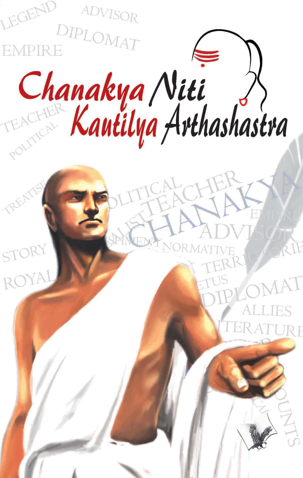 Chanakya Nithi Kautilaya Arthashastra : The principles he effectively applied on politics, administration, statecraft, espionage, diplomacy