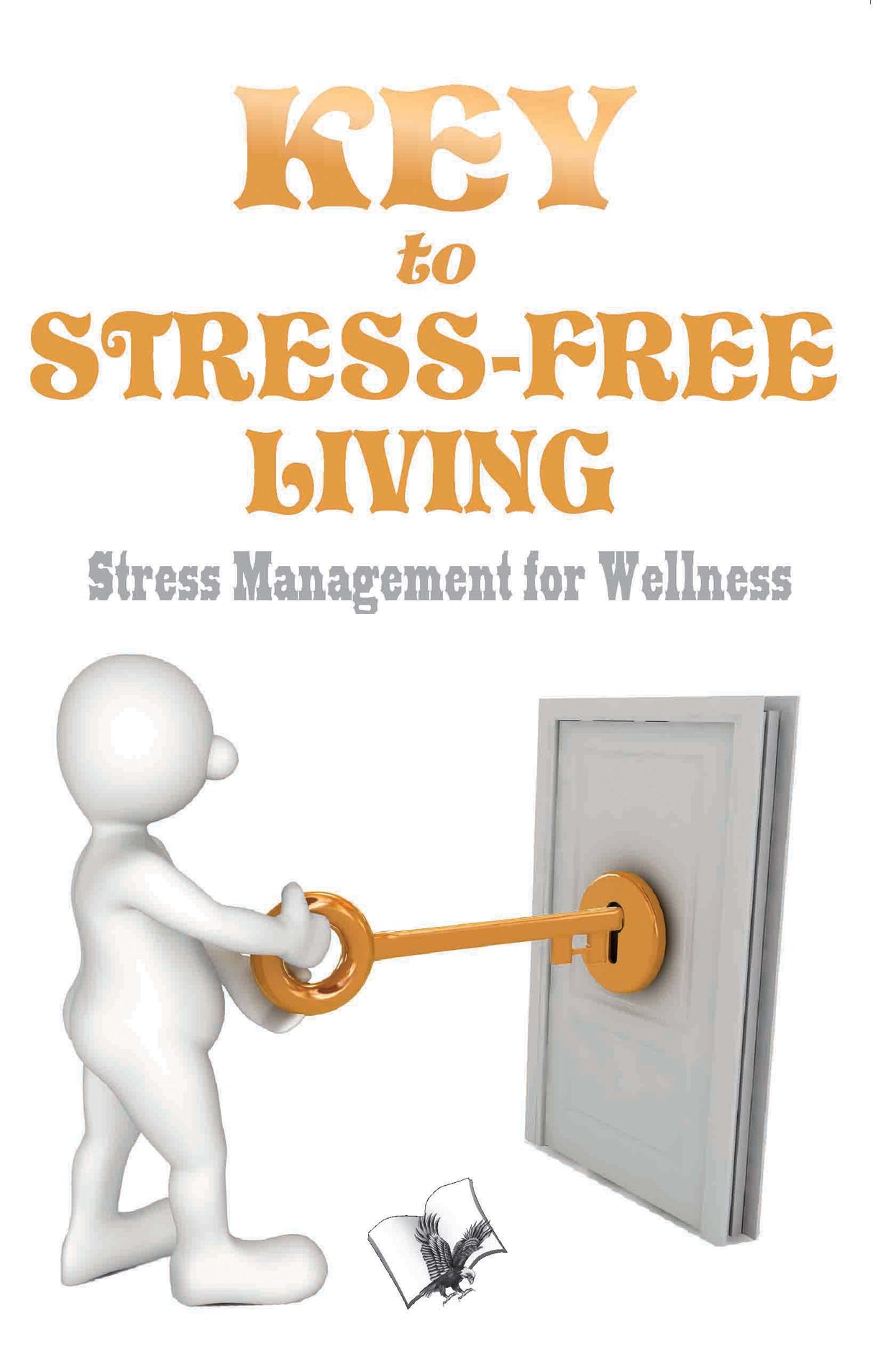 Key To Stress Free Living: Steps to keep you relaxed, fresh and stress-free