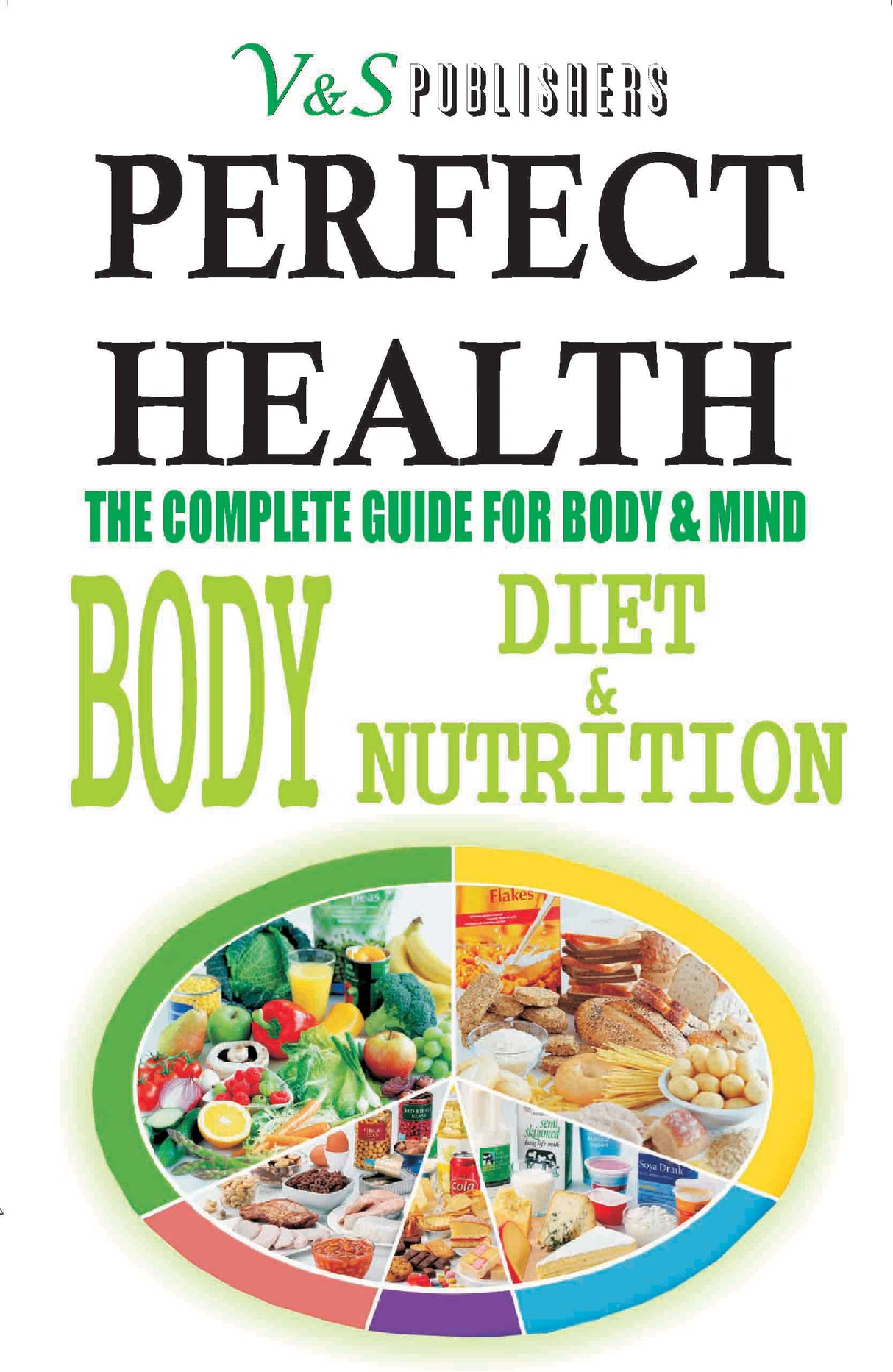 Perfect Health - Body Diet & Nutrition: Nutritional guide to staying fit & healthy