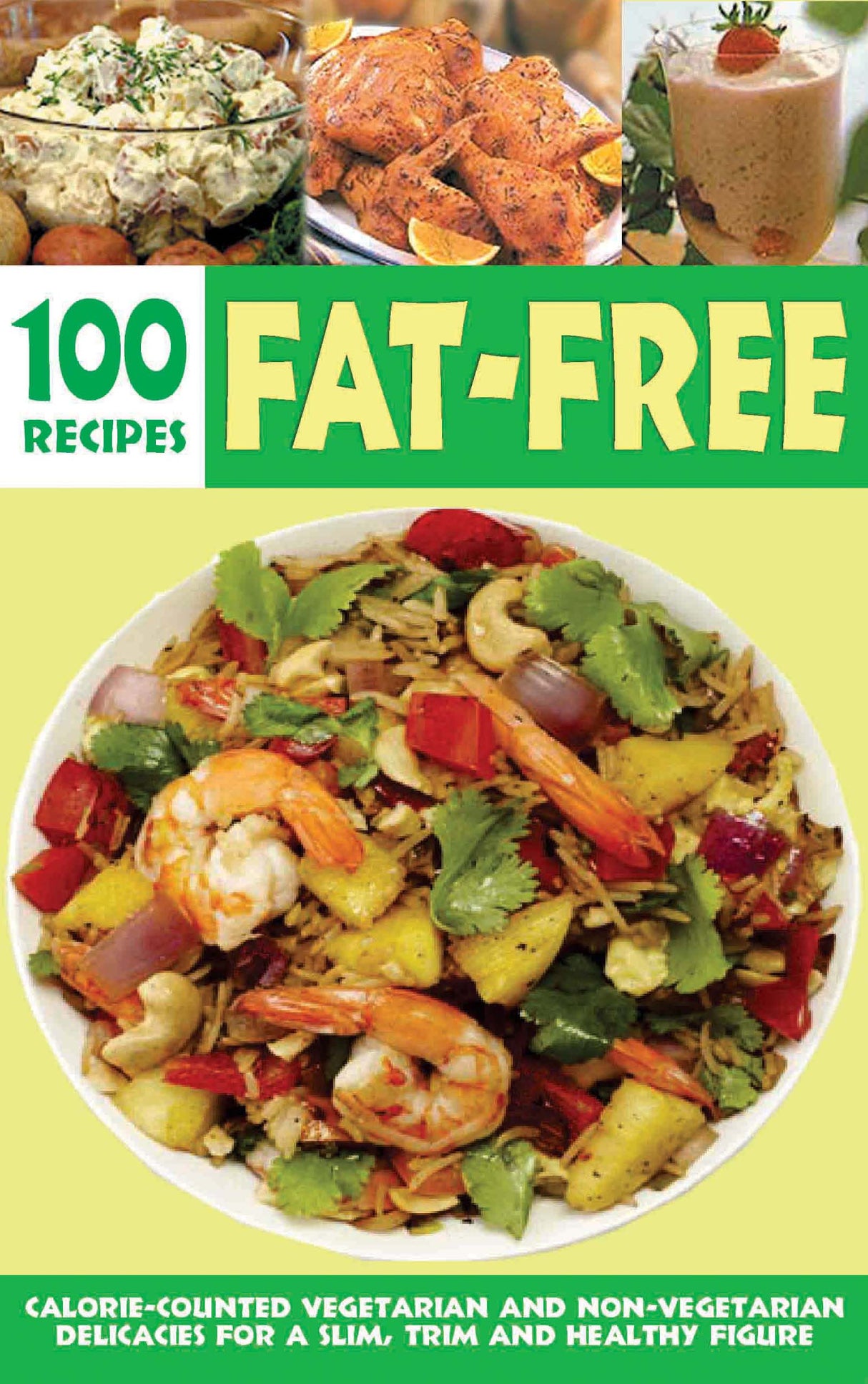 Over 100 Fat-Free Recipes: Popular recipes, for health and vitality, prepared with as low oil content but without missing on taste and flavour