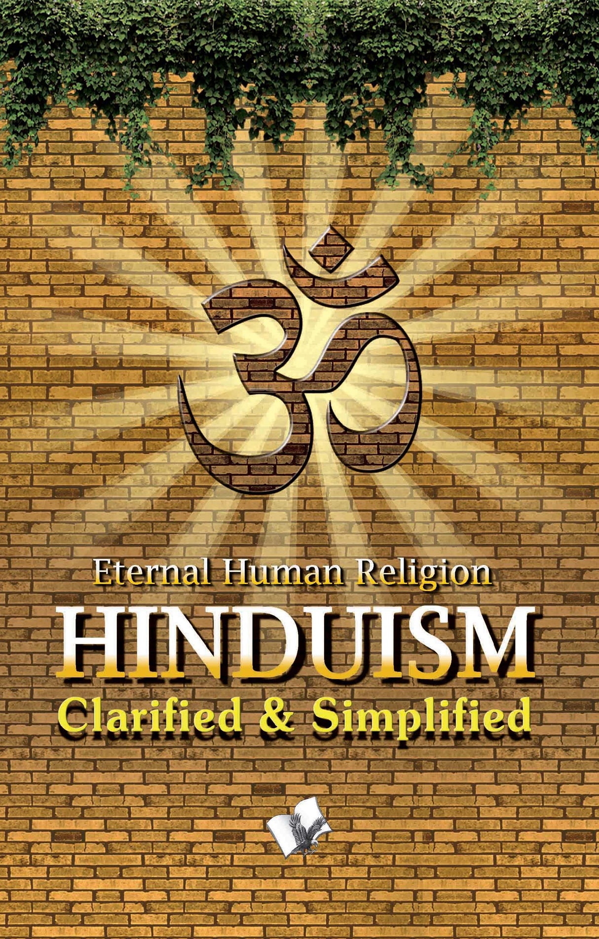 Hinduism - Clarified And Simplified: Simple explanation of Hindu Rites, Rituals, Customs & Traditions