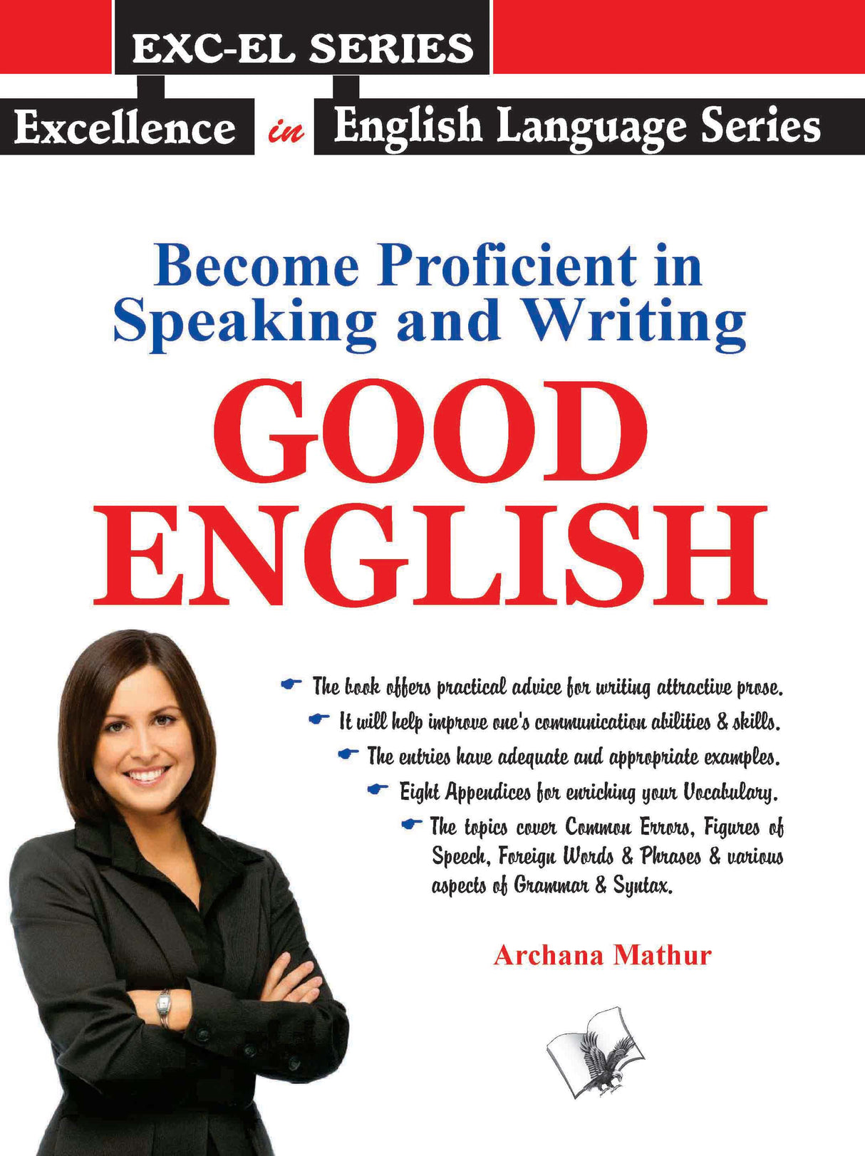 Become Proficient In Speaking And Writing - Good English: Practical short cuts to write and speak correct English effectively