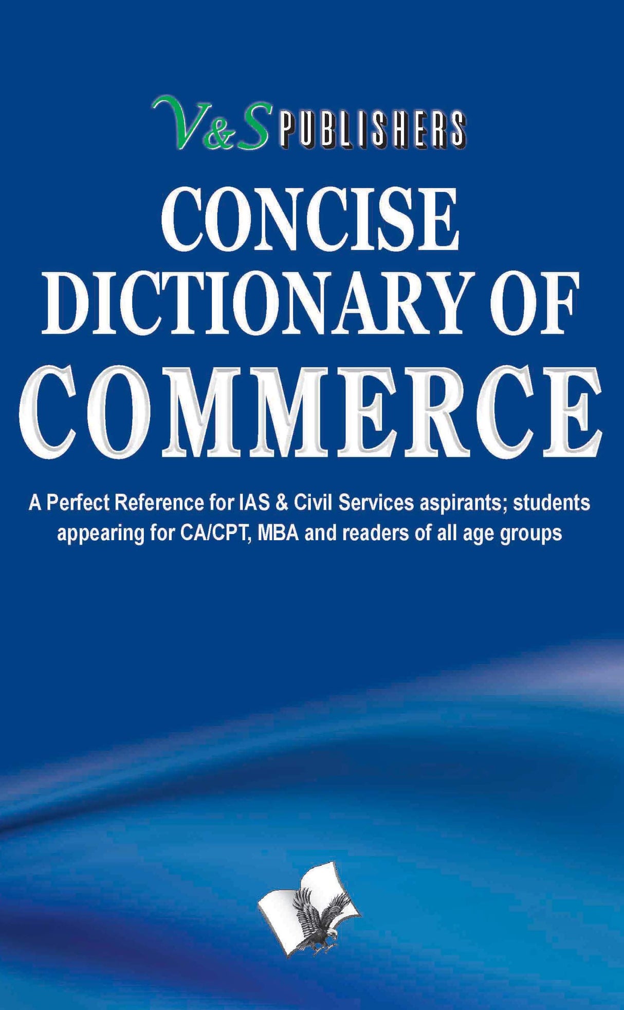Concise Dictionary Of Commerce: Important terms used in Trade & Commerce and their accurate explanation