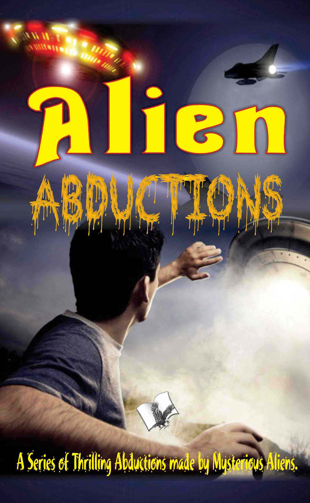 Alien Abductions: A Series of Thrilling Abductions made by Mysterious Aliens