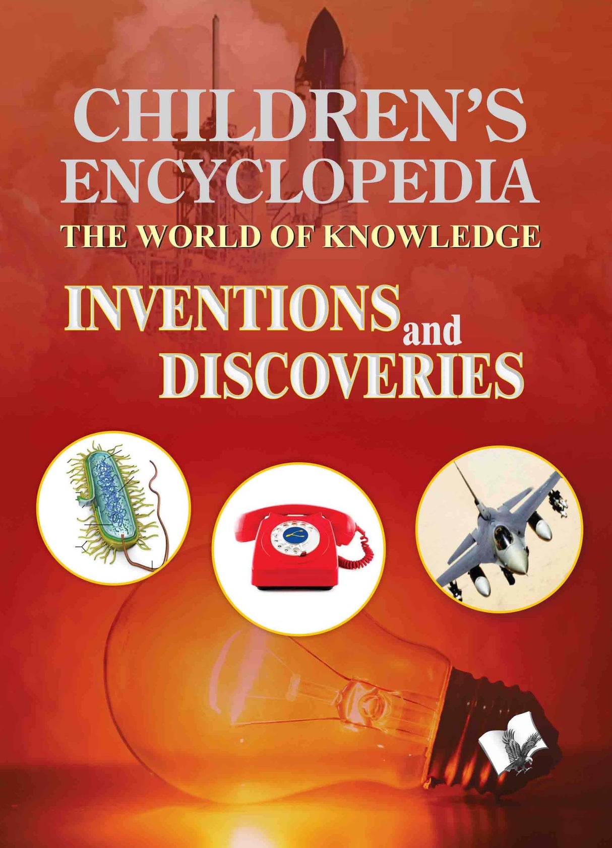 Children's Encyclopedia - Inventions and Discoveries : The world of knowledge for the inquisitive minds