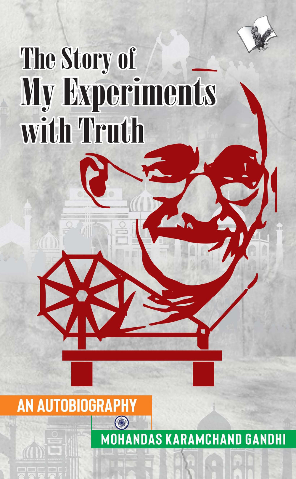 The Story of My Experiments with Truth (Mahatma Gandhi's Autobiography)