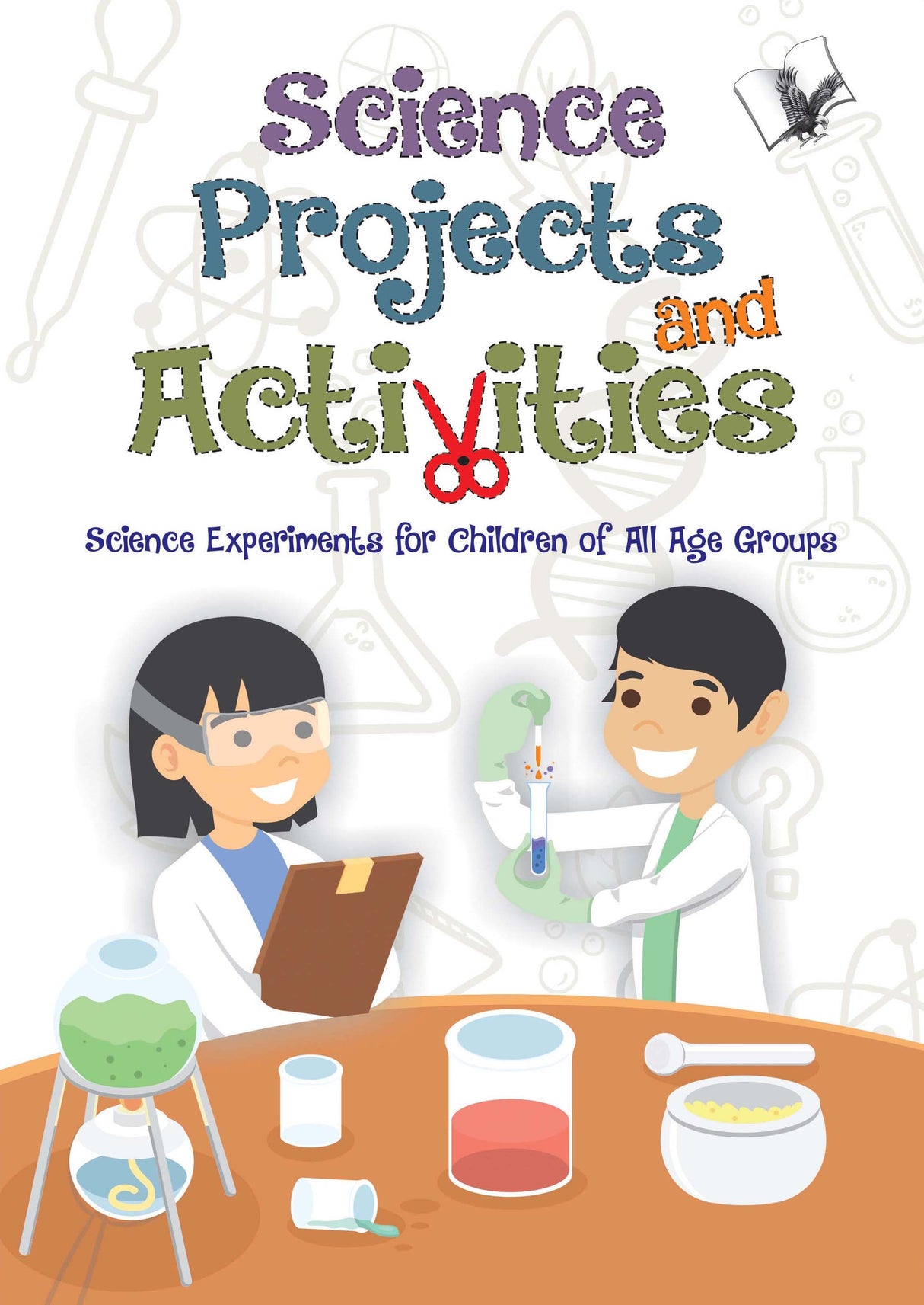Science Projects and Activities: Science Experiment for Children of all Age Groups