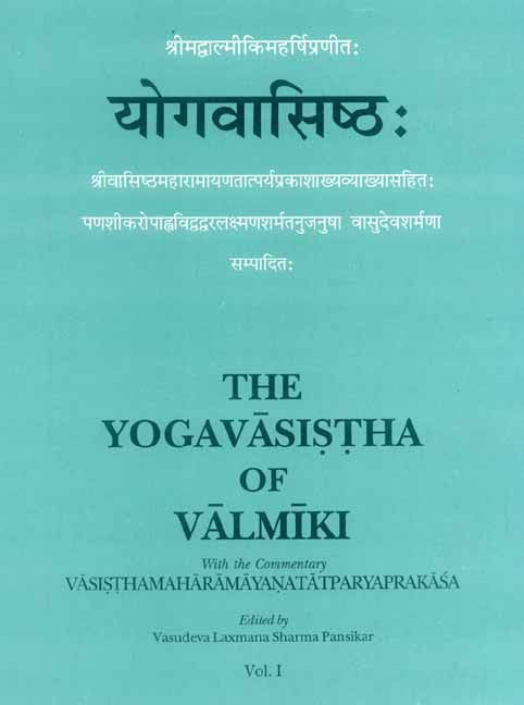 The Yogavasistha of Valmiki (2 Vols.): with the commentary Vasisthamaharamayanatatparyaprakasa