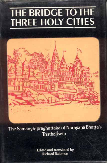 The Bridge to the Three Holy Cities: The Samanya-praghattaka of Narayana Bhatta's Trishalisetu