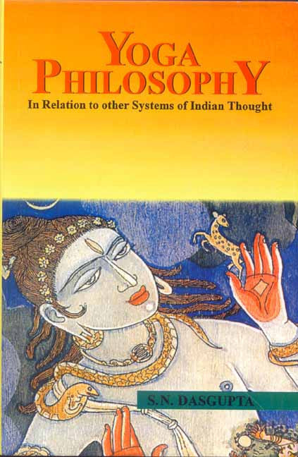 Yoga Philosophy: In Relation to other Systems of Indian Thought