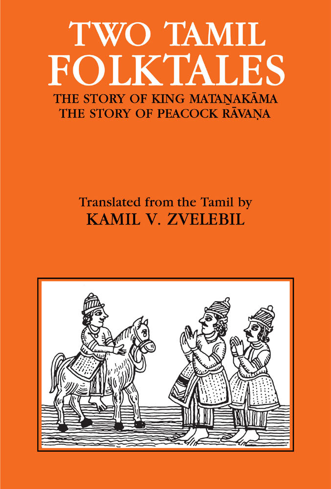 Two Tamil Folktales: The Story of King Matanakama the story of Peacock Ravana