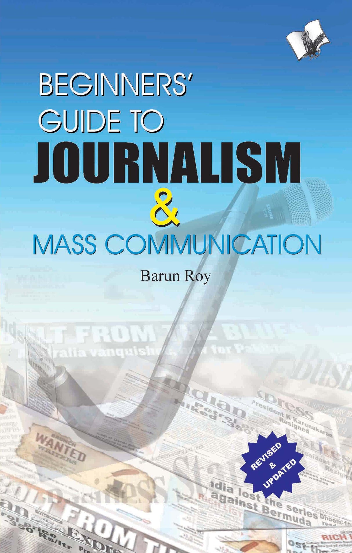 Beginners' Guide To Journalism & Mass Communication: Effective guide to write well, influence people and remain in news