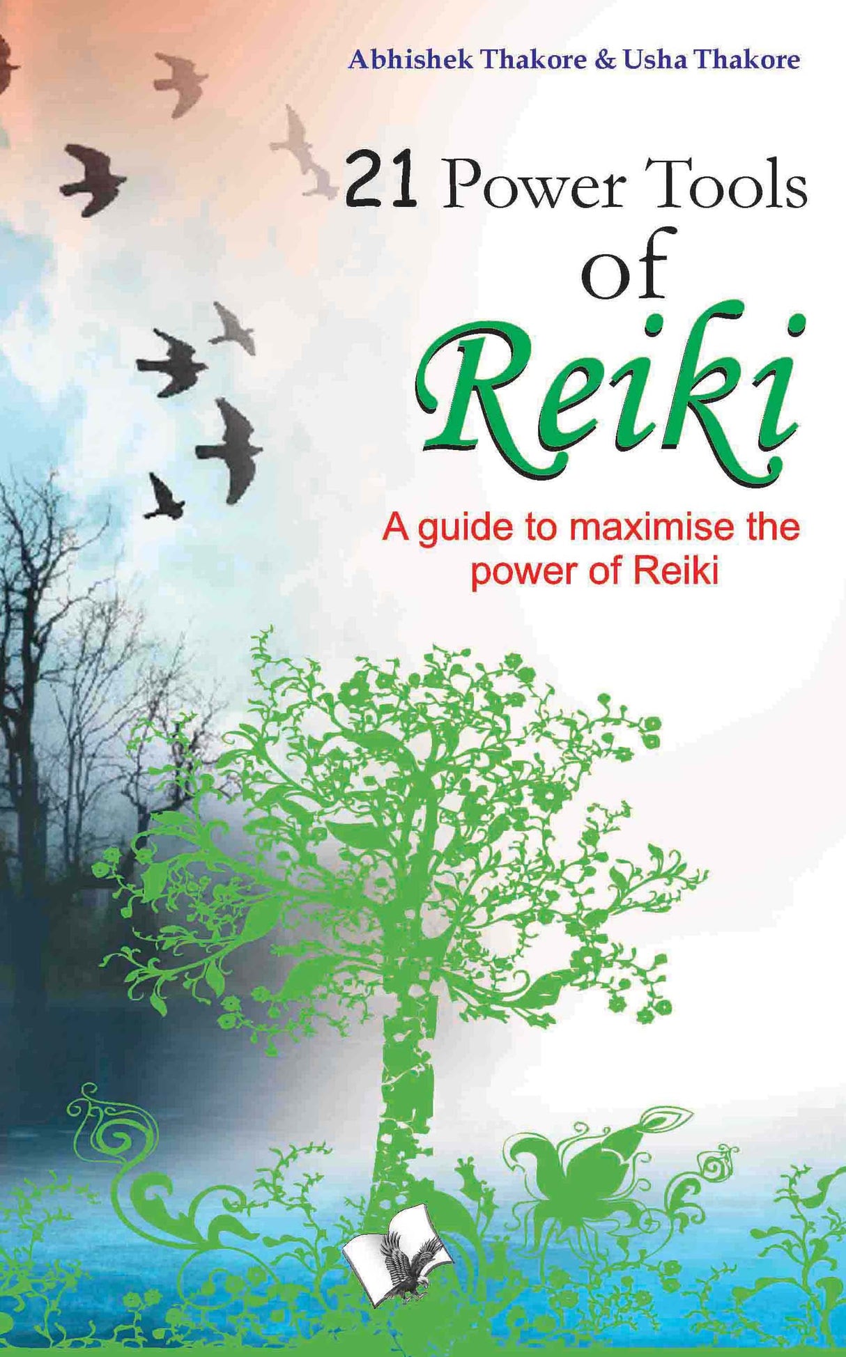 21 Power Tools Of Reiki: Guide to maximise the power of reiki