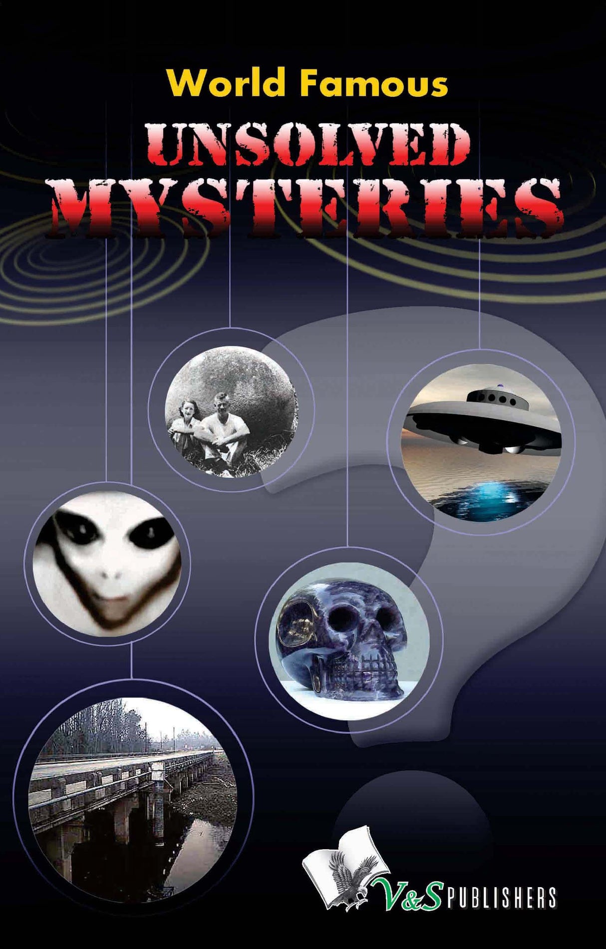 World Famous Unsolved Mysteries: World famous mysteries that defy logic & science