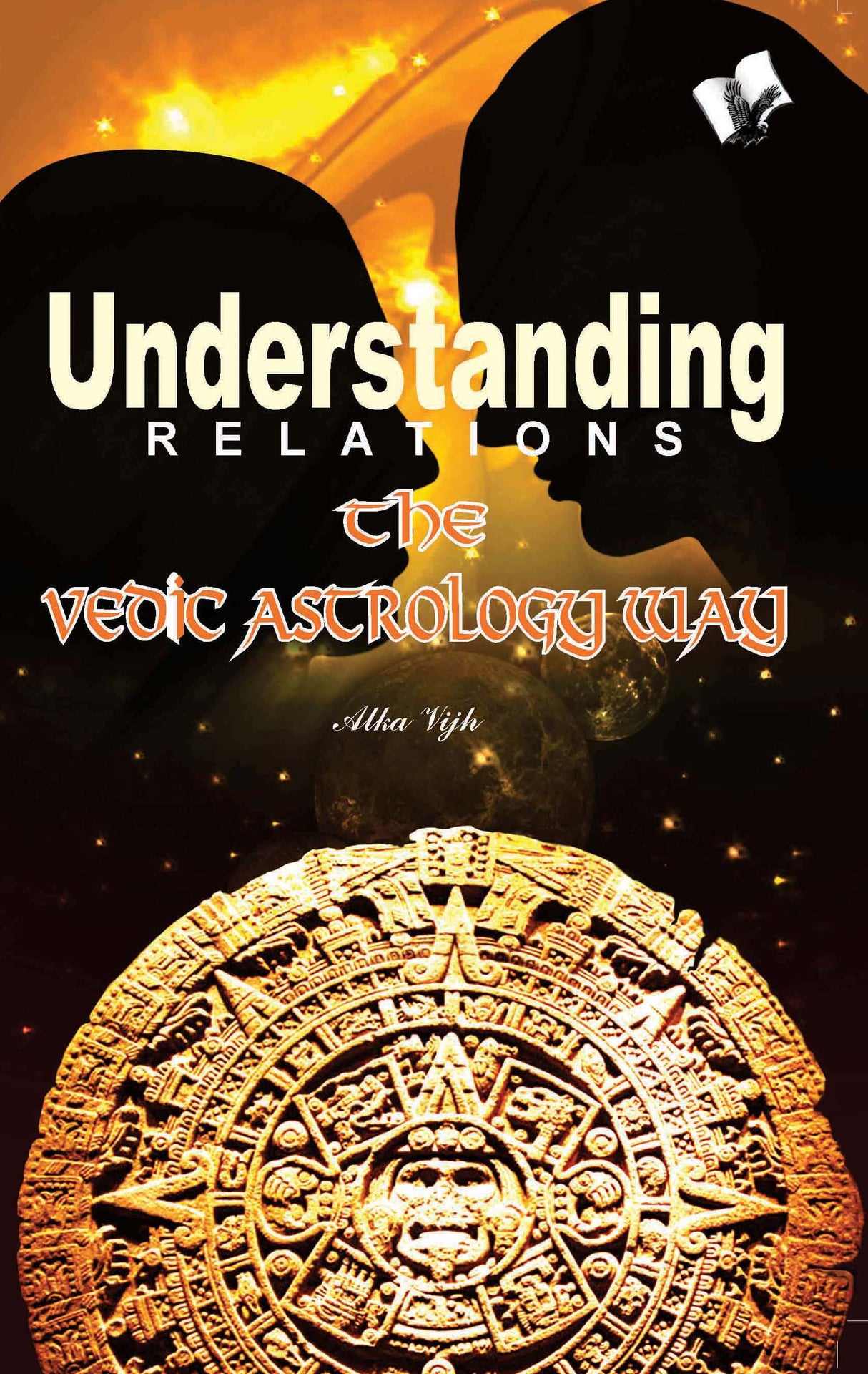 Understanding Relations - The Vedic Astrology Way: Using planetary knowledge to improve marital life