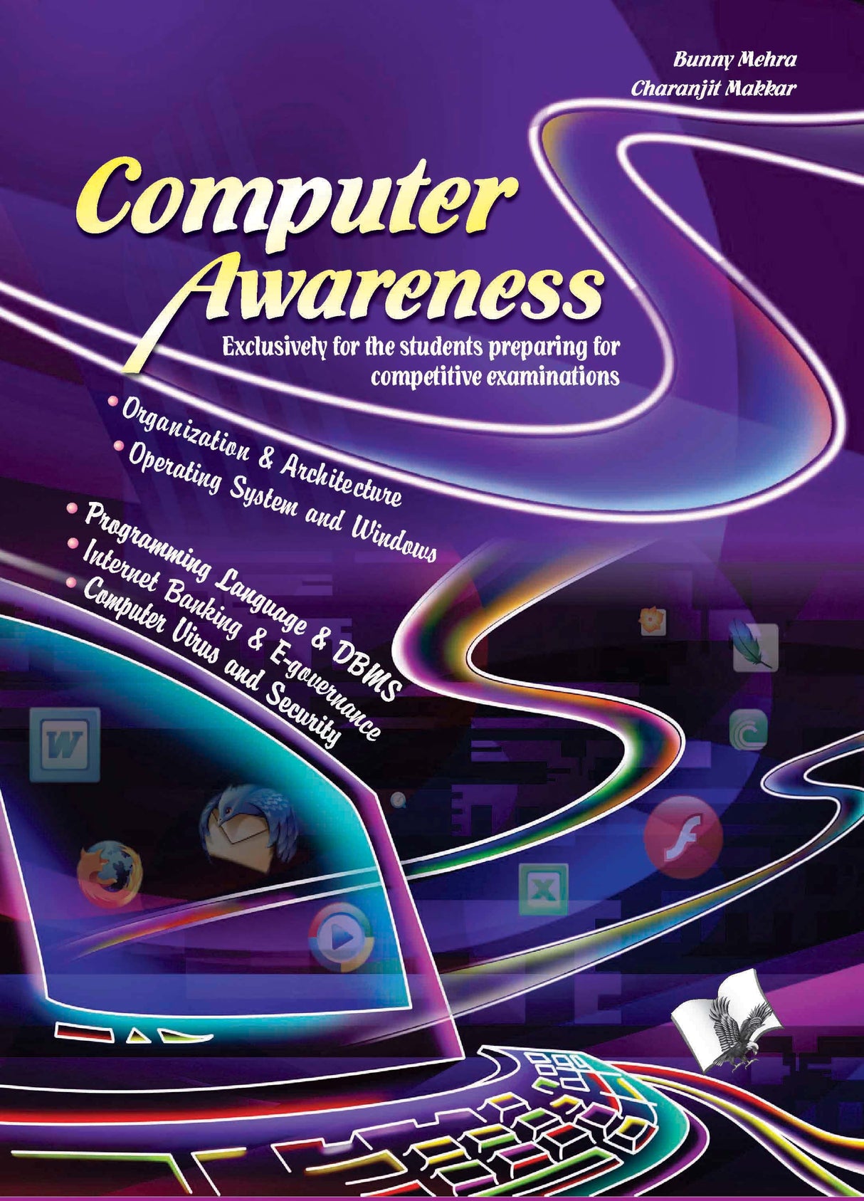 Computer Awareness: Exclusively for the students preparing for competitive examinations
