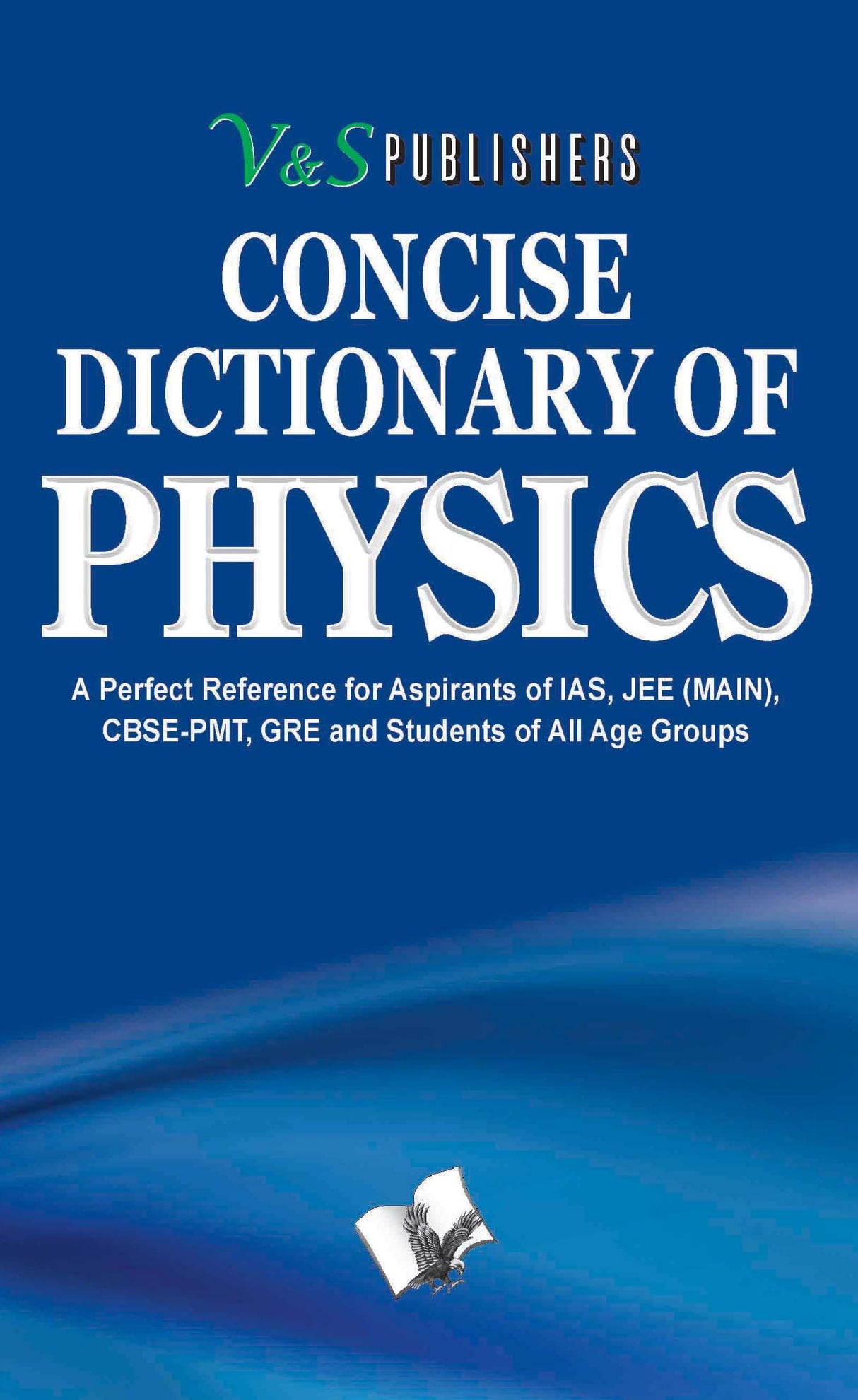 Concise Dictionary Of Physics: Terms frequently used in Physics and their accurate explanation