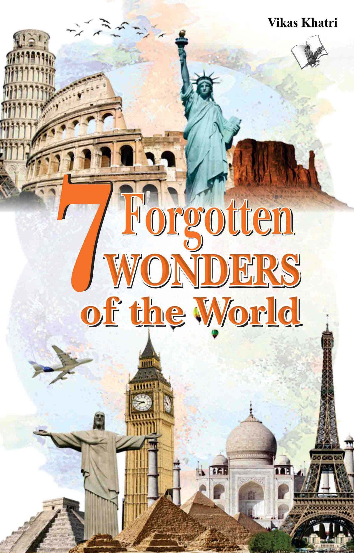 7 Forgotten Wonders of the World: Modern scientists wonder how they were built