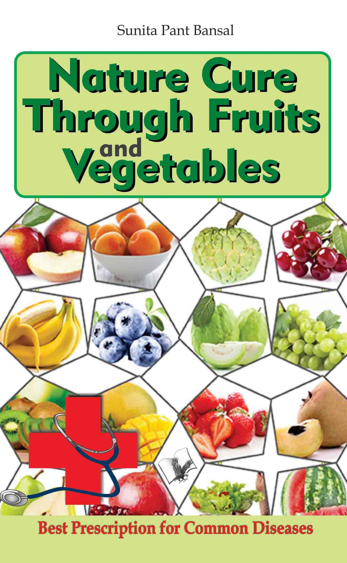 Nature Cure Through Fruits and Vegetables: Best natural prescriptions for common everyday diseases