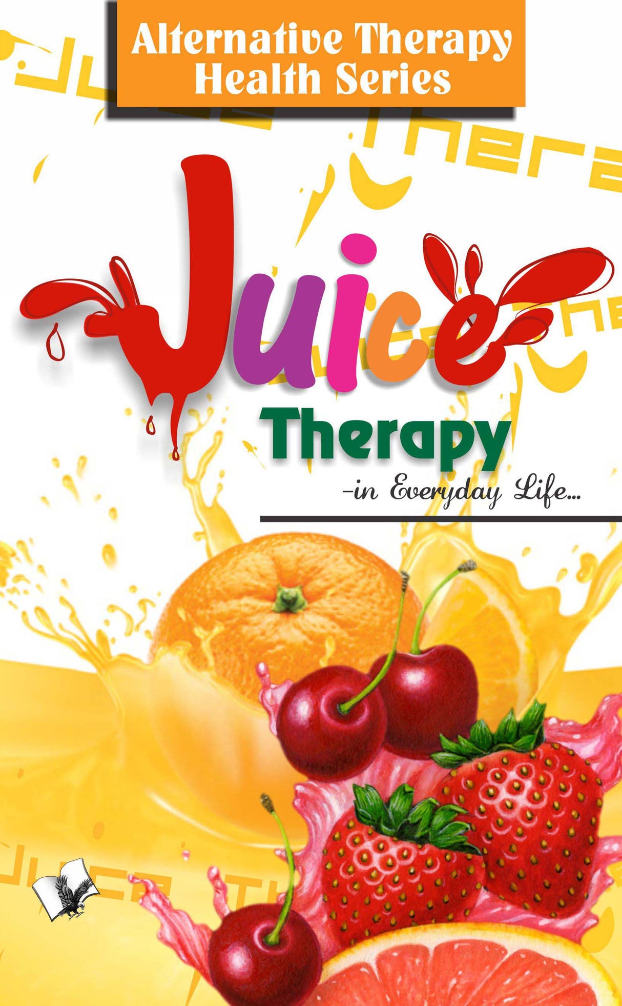 Juice Therapy: 0 Sideeffect Guide to Healthy Eating