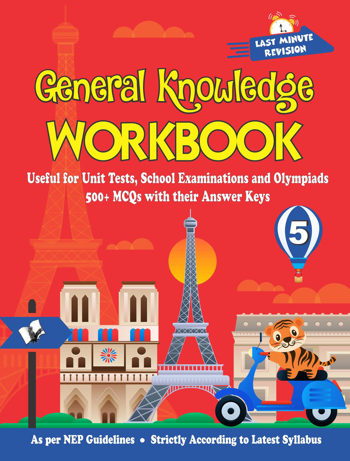 General Knowledge Workbook - Class 5: Useful for Unit Tests, School Examinations and Olympiads: 500+ MCQs with their Answer Keys