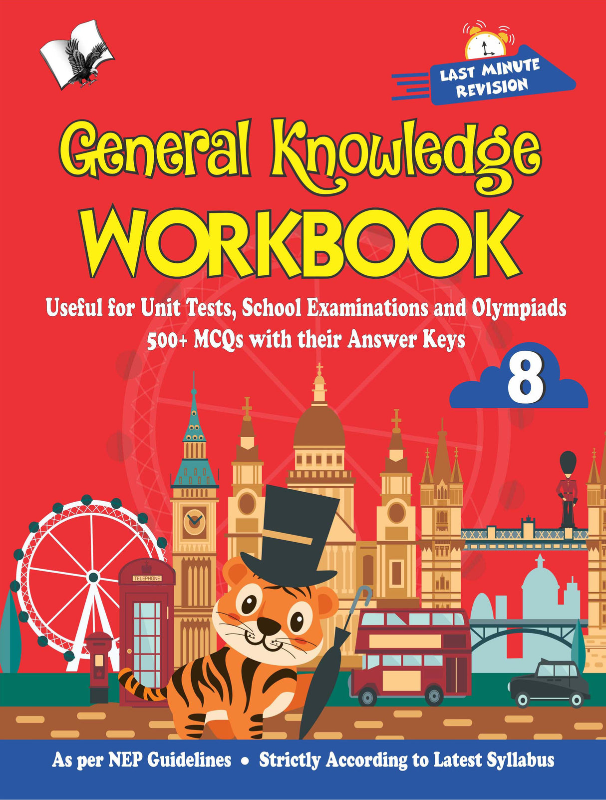 General Knowledge Workbook - Class 8: Useful for Unit Tests, School Examinations and Olympiads: 500+ MCQs with their Answer Keys