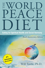 The World Peace Diet: Eating for Spiritual Health and Social Harmony by Will Tuttle