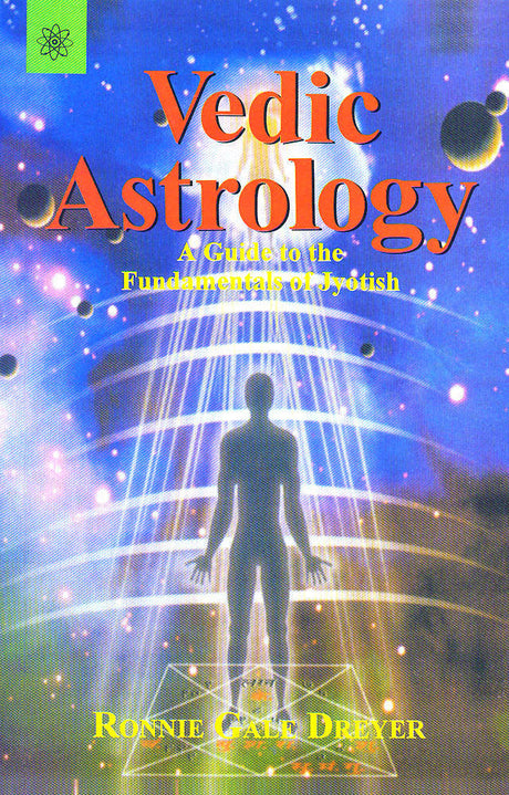 Vedic Astrology: A guide to the Fundamentals of Jyotish