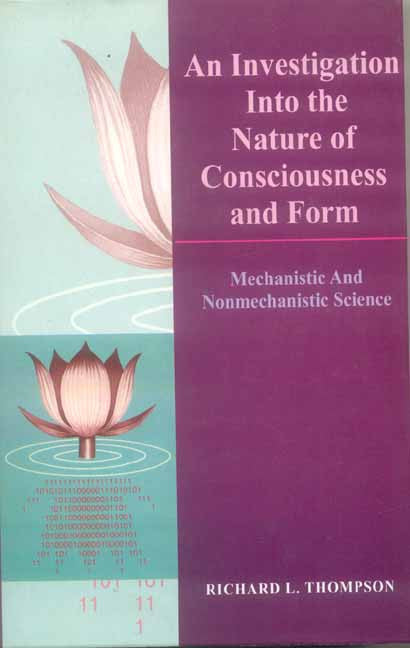 An Investigation into the Nature of Consciousness and Form: Mechanistic and Nonmechanistic Science