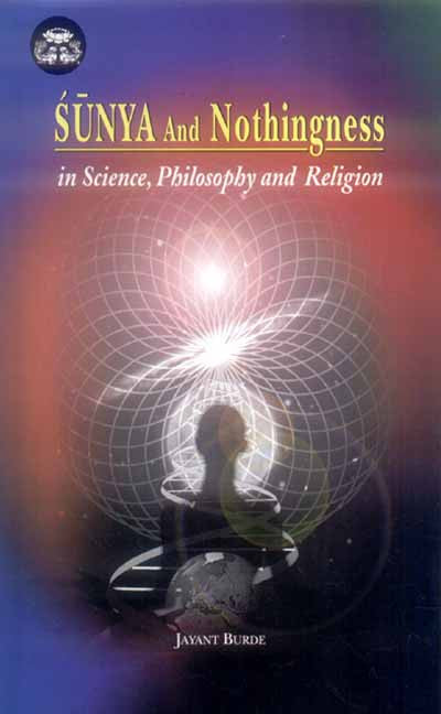 Sunya and Nothingness: in Science, Philosophy and Religion