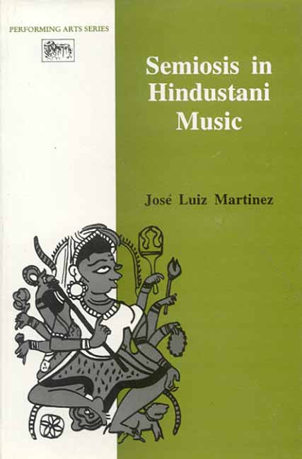 Semiosis in Hindustani Music: The Book Does Serve The Purpose Of Provoking Interest In This Newly Found Approch Of Semiosis To Music.