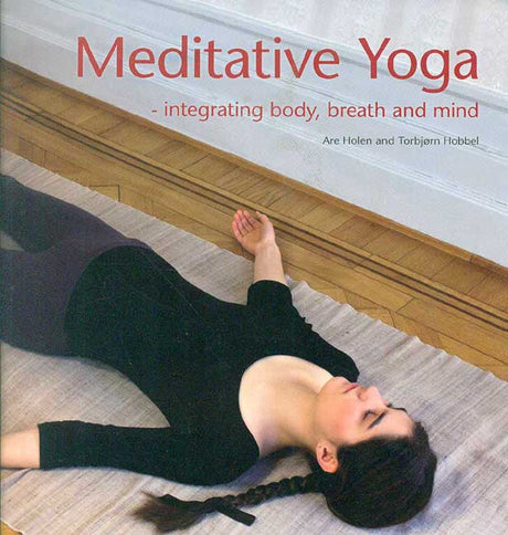 Meditative Yoga: integrating body, breath and mind