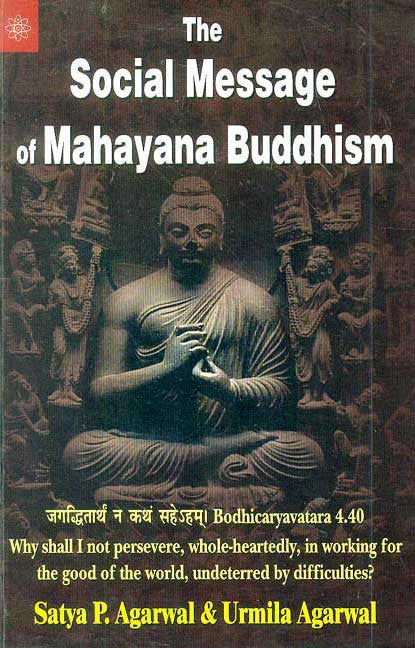 The Social Message of Mahayana Buddhism: Bodhicaryavatara 4.40 Why shall I not persevere, whole-heartedly, in working for the good of the world, undeterred by difficulties?