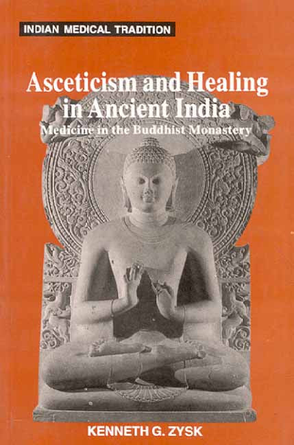 Asceticism and Healing in Ancient India: Medicine in the Buddhist Monastery