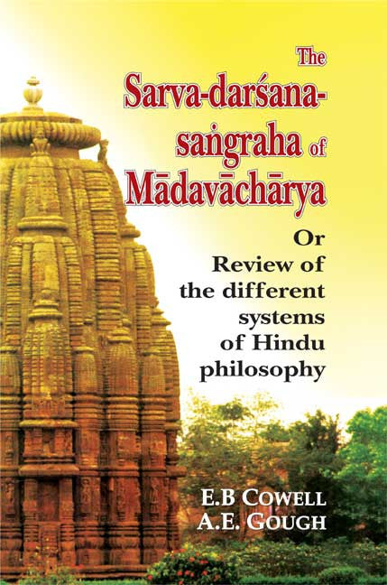 The Sarva-Darsana-Sangraha of Madhavacharya: Or Review of the Different Systems of the Hindu Philosophy