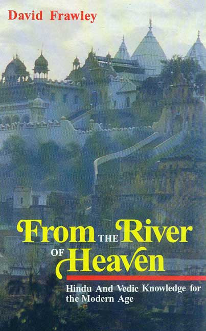 From the River of Heaven: Hindu and Vedic Knowledge for Modern Age