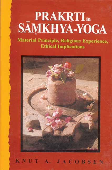 Prakrti in Samkhya-Yoga: Material Principle, Religious Experience, Ethical Implications