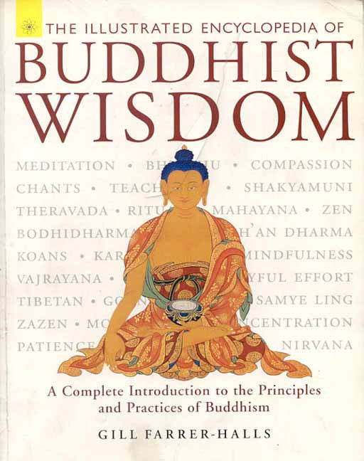 The Illustrated Encyclopedia of Buddhist Wisdom: A Complete Introduction to the Principles and Practices of Buddhism