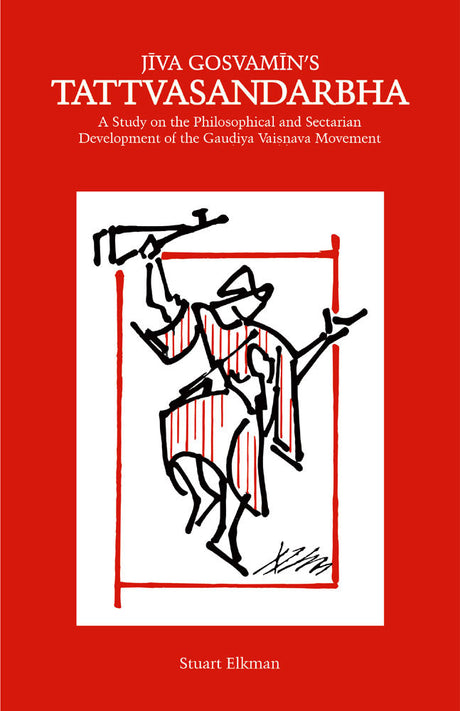 Jiva Gosvamin's Tattvasandarbha: A Study on the Philosophical and Sectarian Development of the Gaudiya Vaisnava Movement