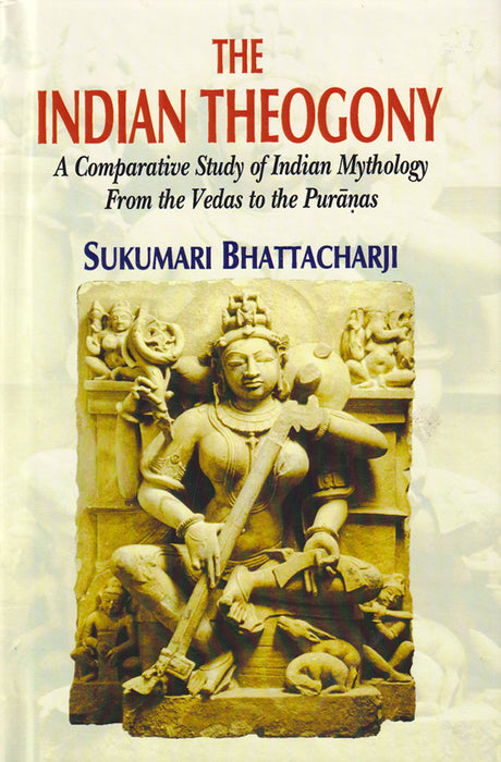 The Indian Theogony: A Comparative Study of Indian Mythology from the Vedas to the Puranas