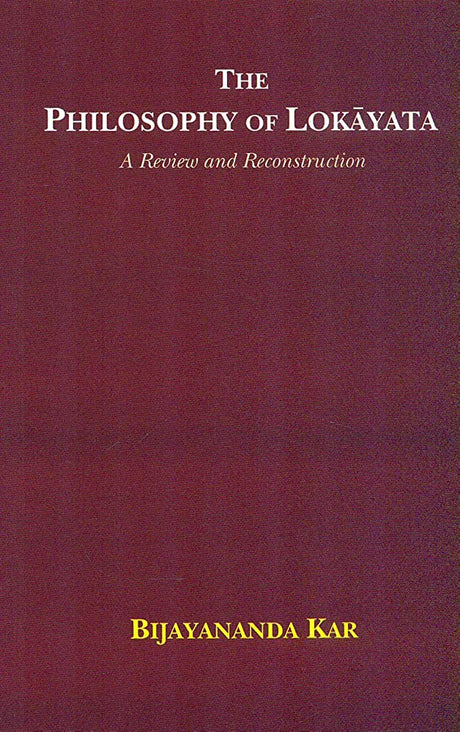 The Philosophy of Lokayata: A Review and Reconstruction