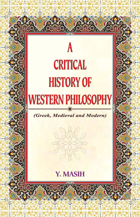 A Critical History of Western Philosophy: (Greek, Medieval and Modern)