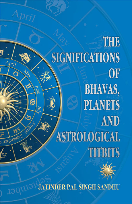 The Significations of Bhavas, Planets and Astrological Titbits