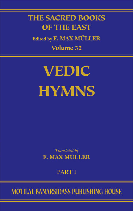 Vedic Hymns (SBE Vol. 32): Part 1: Hymns to the Maruts, Rudra Vayu, and Vata