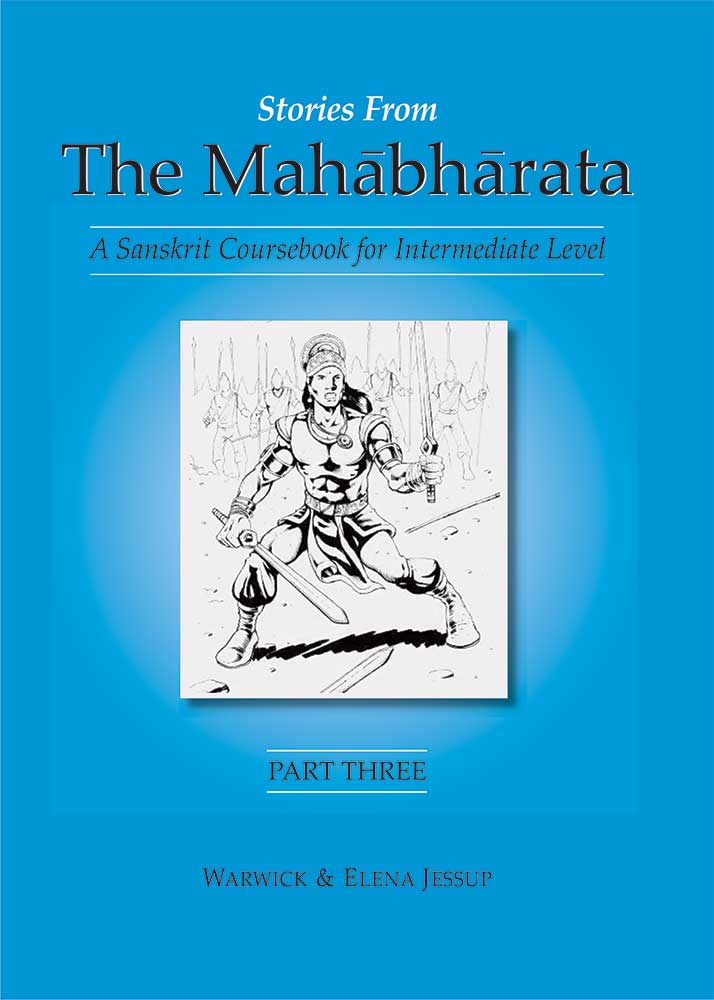 Stories from the Mahabharata 3 Volumes: (free DVD with the Purchase of 3 Parts together): A Sanskrit Coursebook for Intermediate Level, A Sanskrit Language Course