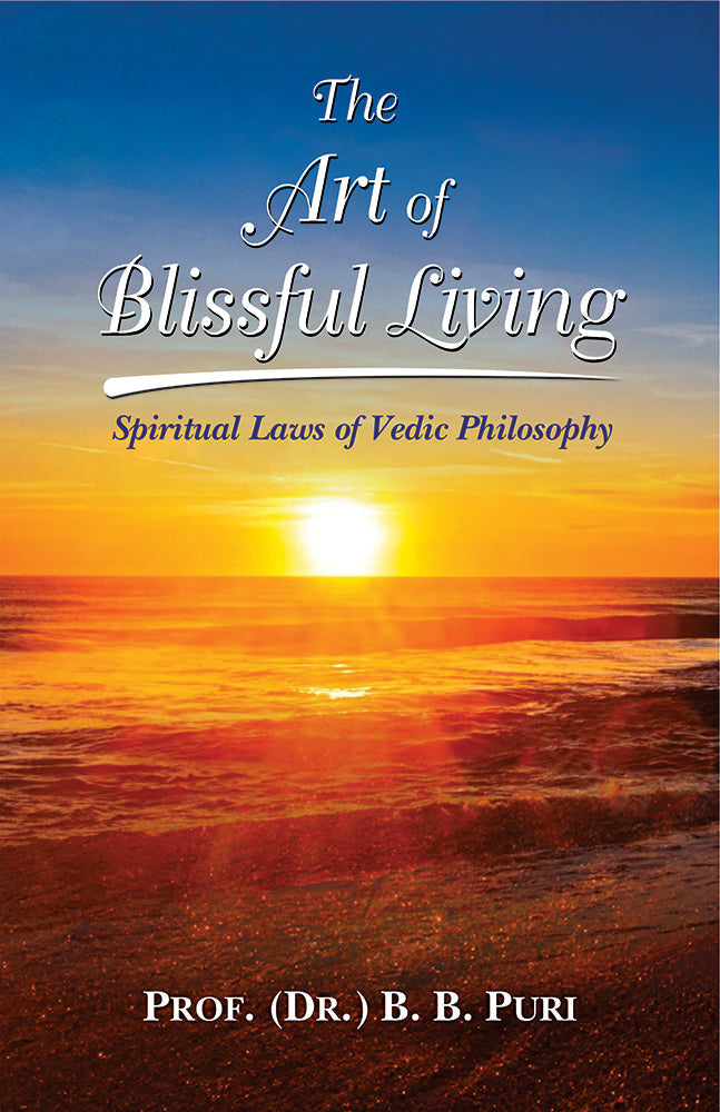 The Art of Blissful Living: Spiritual Laws of Vedic Philosophy